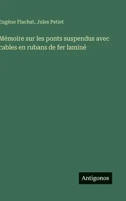 Eugène Flachat, Jules Petiet - Mémoire sur les ponts suspendus avec cables en rubans de fer laminé, Inbunden. Tillgänglighet: Lägg i varukorg