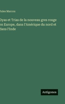 Jules Marcou - Dyas et Trias de la nouveau gres rouge en Europe, dans l'Amérique du nord et dans l'Inde, Inbunden. Tillgänglighet: Lägg i varukorg