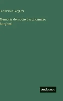 Bartolomeo Borghesi - Memoria del socio Bartolommeo Borghesi, Inbunden. Tillgänglighet: Lägg i varukorg