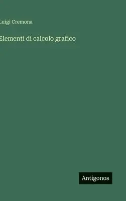 Luigi Cremona - Elementi di calcolo grafico, Inbunden. Tillgänglighet: Lägg i varukorg