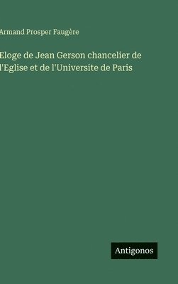 Armand Prosper Faugère - Eloge de Jean Gerson chancelier de l'Eglise et de l'Universite de Paris, Inbunden