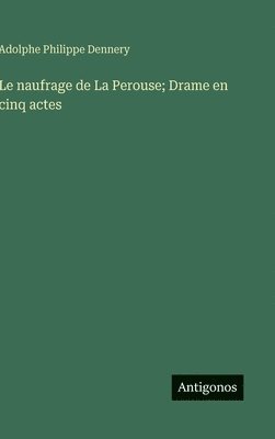 Adolphe Philippe Dennery - naufrage de La Perouse; Drame en cinq actes, Inbunden