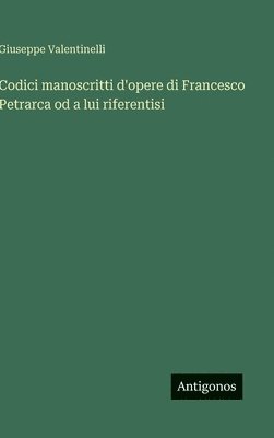 Giuseppe Valentinelli - Codici manoscritti d'opere di Francesco Petrarca od a lui riferentisi, Inbunden