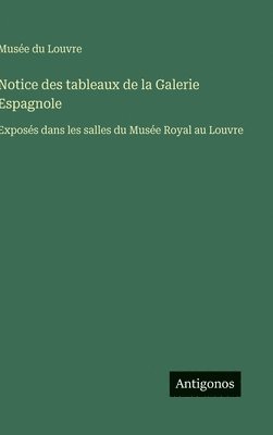 Musée Du Louvre - Notice des tableaux de la Galerie Espagnole, Inbunden