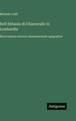 Michele Caffi - Dell'Abbazia di Chiaravalle in Lombardia, Inbunden