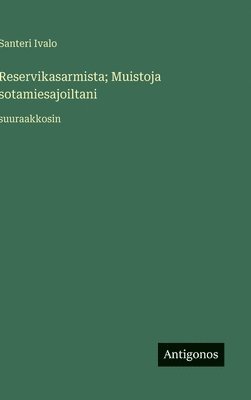 Santeri Ivalo - Reservikasarmista; Muistoja sotamiesajoiltani, Inbunden. Tillgänglighet: Lägg i varukorg