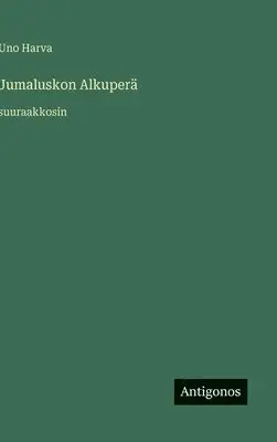 Uno Harva - Jumaluskon Alkuperä, Inbunden. Tillgänglighet: Lägg i varukorg