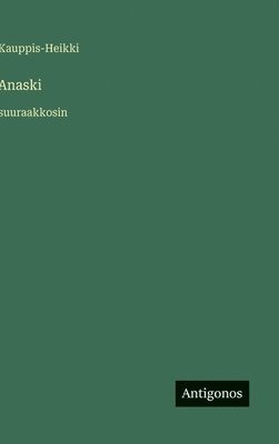Kauppis-Heikki - Anaski, Inbunden
