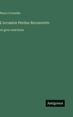 Pierre Corneille - L'occasion Perdue Recouverte, Inbunden