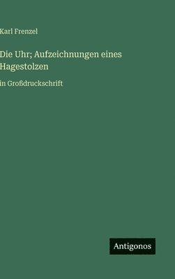 Karl Frenzel - Uhr; Aufzeichnungen eines Hagestolzen, Inbunden