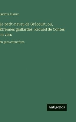 Isidore Liseux - petit-neveu de Grécourt; ou, Étrennes gaillardes, Recueil de Contes en vers, Inbunden