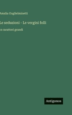 Amalia Guglielminetti - seduzioni - Le vergini folli, Inbunden. Tillgänglighet: Lägg i varukorg