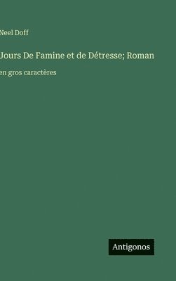 Neel Doff - Jours De Famine et de Détresse; Roman, Inbunden