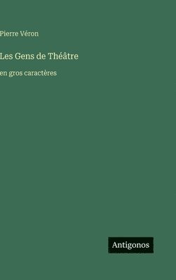 Pierre Véron - Les Gens de Théâtre, Inbunden