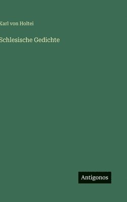 Karl Von Holtei - Schlesische Gedichte, Inbunden