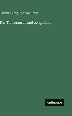 Johann Georg Theodor Gräße - Tannhäuser und ewige Jude, Inbunden. Tillgänglighet: Lägg i varukorg