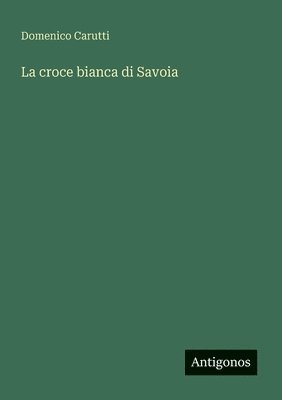 Domenico Carutti - croce bianca di Savoia, Häftad