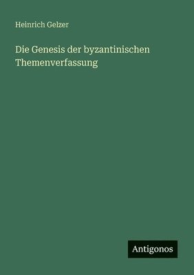 Heinrich Gelzer - Genesis der byzantinischen Themenverfassung, Häftad