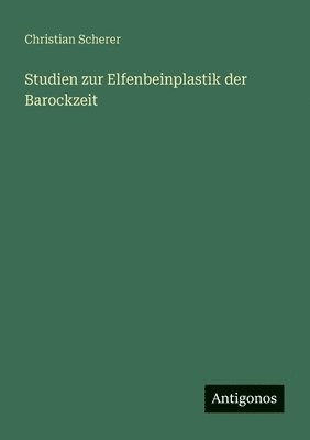 Christian Scherer - Studien zur Elfenbeinplastik der Barockzeit, Häftad. Tillgänglighet: Lägg i varukorg