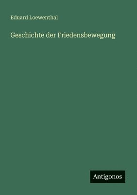 Eduard Loewenthal - Geschichte der Friedensbewegung, Häftad. Tillgänglighet: Lägg i varukorg