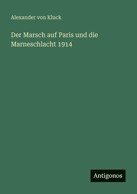 Alexander Von Kluck - Marsch auf Paris und die Marneschlacht 1914, Häftad. Tillgänglighet: Lägg i varukorg