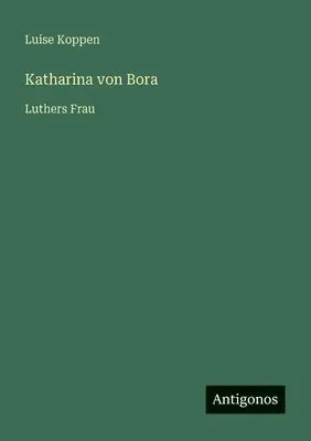 Luise Koppen - Katharina von Bora, Häftad. Tillgänglighet: Lägg i varukorg