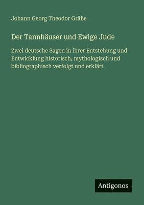Johann Georg Theodor Gräße - Tannhäuser und Ewige Jude, Häftad. Tillgänglighet: Lägg i varukorg