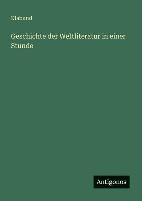 Klabund - Geschichte der Weltliteratur in einer Stunde, Häftad