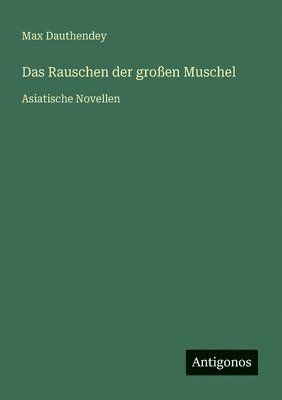 Max Dauthendey - Rauschen der großen Muschel, Häftad