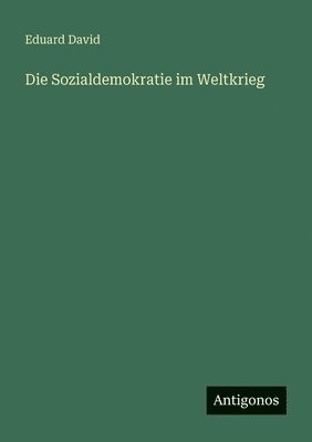 Eduard David - Sozialdemokratie im Weltkrieg, Häftad. Tillgänglighet: Lägg i varukorg