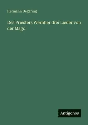 Hermann Degering - Des Priesters Wernher drei Lieder von der Magd, Häftad. Tillgänglighet: Lägg i varukorg