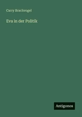 Carry Brachvogel - Eva in der Politik, Häftad. Tillgänglighet: Lägg i varukorg