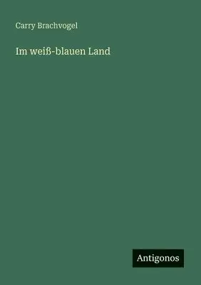 Carry Brachvogel - Im weiß-blauen Land, Häftad. Tillgänglighet: Lägg i varukorg