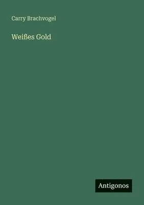 Carry Brachvogel - Weißes Gold, Häftad. Tillgänglighet: Lägg i varukorg