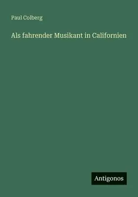 Paul Colberg - Als fahrender Musikant in Californien, Häftad. Tillgänglighet: Lägg i varukorg