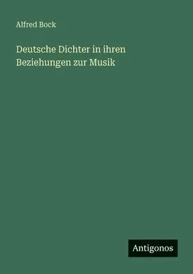 Alfred Bock - Deutsche Dichter in ihren Beziehungen zur Musik, Häftad. Tillgänglighet: Lägg i varukorg