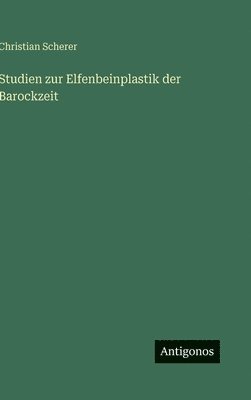 Christian Scherer - Studien zur Elfenbeinplastik der Barockzeit, Inbunden. Tillgänglighet: Lägg i varukorg