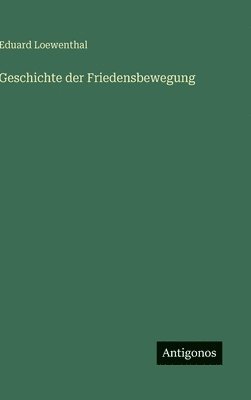 Eduard Loewenthal - Geschichte der Friedensbewegung, Inbunden. Tillgänglighet: Lägg i varukorg