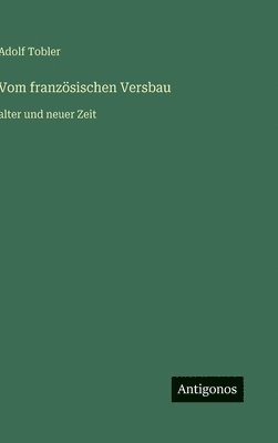 Adolf Tobler - Vom französischen Versbau, Inbunden