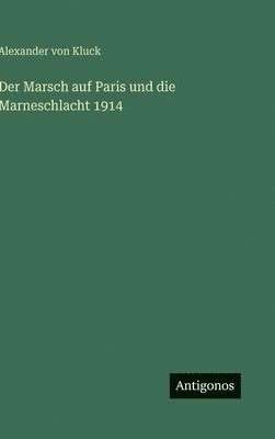 Alexander Von Kluck - Marsch auf Paris und die Marneschlacht 1914, Inbunden. Tillgänglighet: Lägg i varukorg