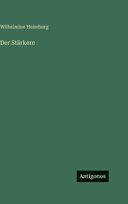 Wilhelmine Heimburg - Stärkere, Inbunden
