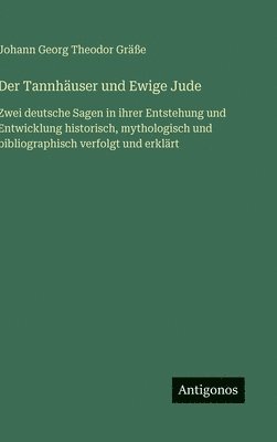 Johann Georg Theodor Gräße - Tannhäuser und Ewige Jude, Inbunden. Tillgänglighet: Lägg i varukorg