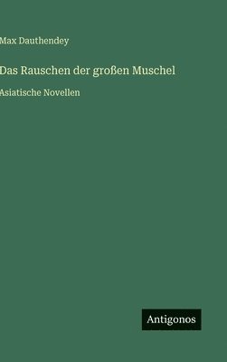 Max Dauthendey - Rauschen der großen Muschel, Inbunden