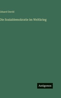 Eduard David - Sozialdemokratie im Weltkrieg, Inbunden. Tillgänglighet: Lägg i varukorg