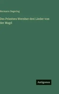 Hermann Degering - Des Priesters Wernher drei Lieder von der Magd, Inbunden. Tillgänglighet: Lägg i varukorg
