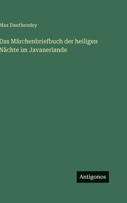 Max Dauthendey - Märchenbriefbuch der heiligen Nächte im Javanerlande, Inbunden
