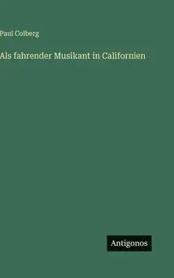 Paul Colberg - Als fahrender Musikant in Californien, Inbunden. Tillgänglighet: Lägg i varukorg