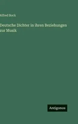 Alfred Bock - Deutsche Dichter in ihren Beziehungen zur Musik, Inbunden. Tillgänglighet: Lägg i varukorg
