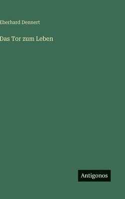 Eberhard Dennert - Tor zum Leben, Inbunden