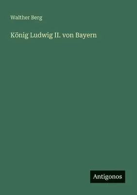 Walther Berg - König Ludwig II. von Bayern, Häftad. Tillgänglighet: Lägg i varukorg